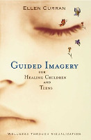book cover: Guided Imagery for Healing Children and Teens: Wellness Through Visualization by Ellen Curran, R.N.